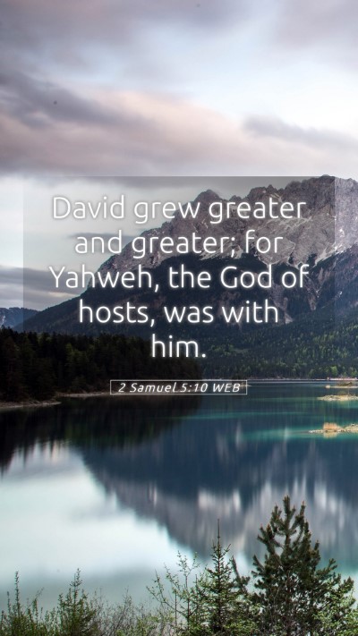 Picture 05 - 2 Samuel 5:10 WEB Mobile Phone Wallpaper - David grew greater and greater; for Yahweh, the - Mobile Bible Verse Wallpaper