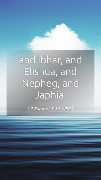 Picture 05 - 2 Samuel 5:15 WEB Mobile Phone Wallpaper - and Ibhar, and Elishua, and Nepheg, and - Mobile Bible Verse Wallpaper