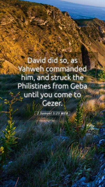 Picture 05 - 2 Samuel 5:25 WEB Mobile Phone Wallpaper - David did so, as Yahweh commanded him, and struck - Mobile Bible Verse Wallpaper