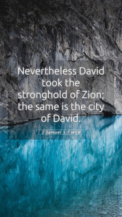 Picture 05 - 2 Samuel 5:7 WEB Mobile Phone Wallpaper - Nevertheless David took the stronghold of Zion; - Mobile Bible Verse Wallpaper