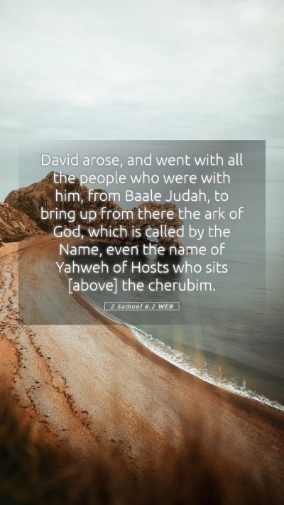 Picture 05 - 2 Samuel 6:2 WEB Mobile Phone Wallpaper - David arose, and went with all the people who - Mobile Bible Verse Wallpaper
