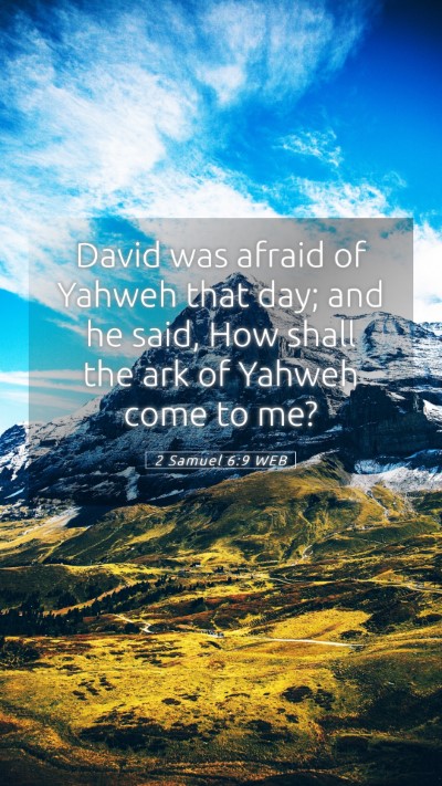 Picture 05 - 2 Samuel 6:9 WEB Mobile Phone Wallpaper - David was afraid of Yahweh that day; and he said, - Mobile Bible Verse Wallpaper