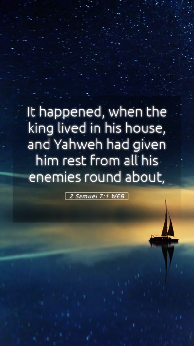 Picture 05 - 2 Samuel 7:1 WEB Mobile Phone Wallpaper - It happened, when the king lived in his house, - Mobile Bible Verse Wallpaper