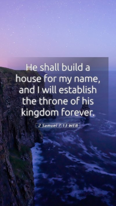 Picture 05 - 2 Samuel 7:13 WEB Mobile Phone Wallpaper - He shall build a house for my name, and I will - Mobile Bible Verse Wallpaper