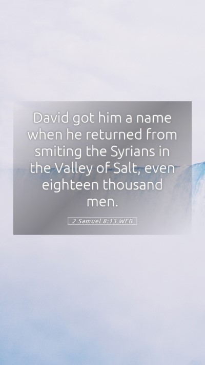 Picture 05 - 2 Samuel 8:13 WEB Mobile Phone Wallpaper - David got him a name when he returned from - Mobile Bible Verse Wallpaper