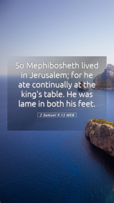Picture 05 - 2 Samuel 9:13 WEB Mobile Phone Wallpaper - So Mephibosheth lived in Jerusalem; for he ate - Mobile Bible Verse Wallpaper