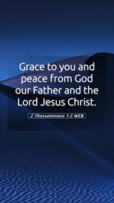 Picture 05 - 2 Thessalonians 1:2 WEB Mobile Phone Wallpaper - Grace to you and peace from God our Father and - Mobile Bible Verse Wallpaper