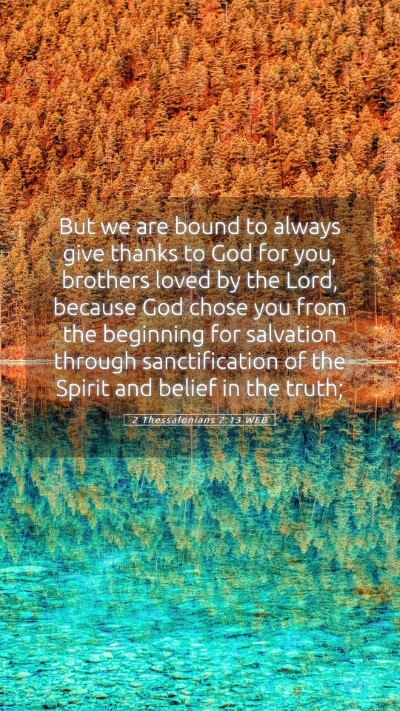 Picture 05 - 2 Thessalonians 2:13 WEB Mobile Phone Wallpaper - But we are bound to always give thanks to God for - Mobile Bible Verse Wallpaper