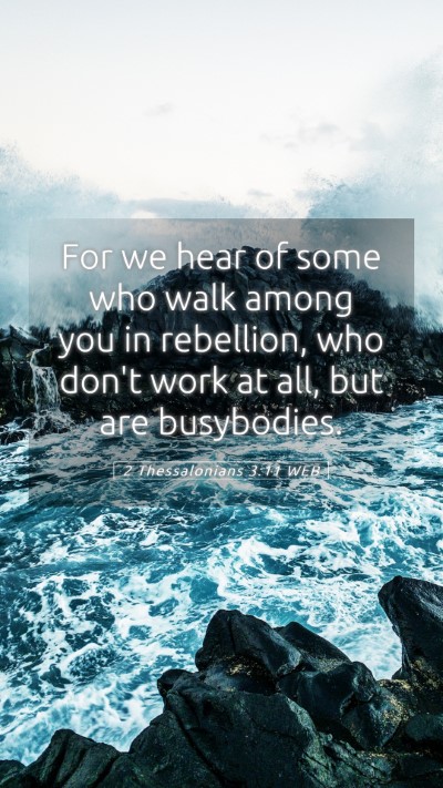 Picture 05 - 2 Thessalonians 3:11 WEB Mobile Phone Wallpaper - For we hear of some who walk among you in - Mobile Bible Verse Wallpaper