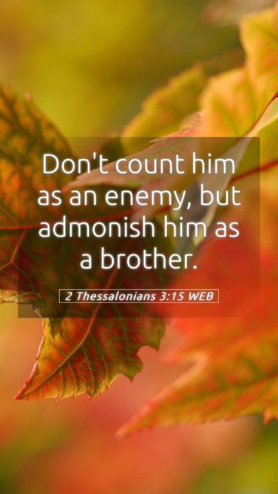 Picture 05 - 2 Thessalonians 3:15 WEB Mobile Phone Wallpaper - Don't count him as an enemy, but admonish him as - Mobile Bible Verse Wallpaper