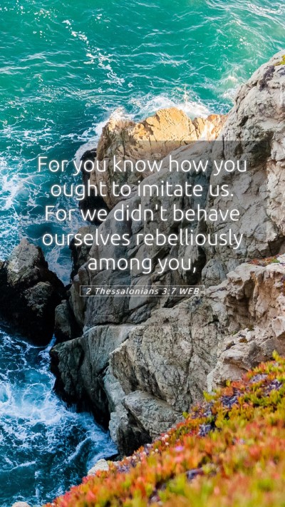 Picture 05 - 2 Thessalonians 3:7 WEB Mobile Phone Wallpaper - For you know how you ought to imitate us. For we - Mobile Bible Verse Wallpaper