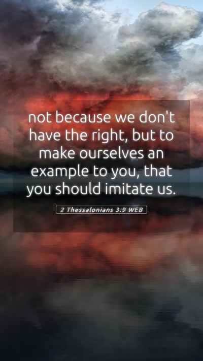 Picture 05 - 2 Thessalonians 3:9 WEB Mobile Phone Wallpaper - not because we don't have the right, but to make - Mobile Bible Verse Wallpaper