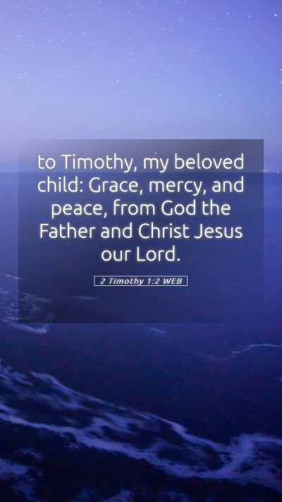 Picture 05 - 2 Timothy 1:2 WEB Mobile Phone Wallpaper - to Timothy, my beloved child: Grace, mercy, and - Mobile Bible Verse Wallpaper