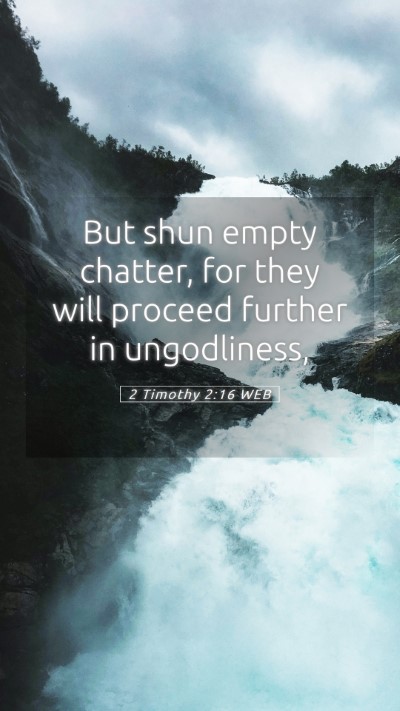 Picture 05 - 2 Timothy 2:16 WEB Mobile Phone Wallpaper - But shun empty chatter, for they will proceed - Mobile Bible Verse Wallpaper