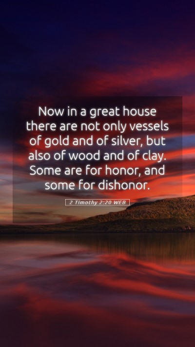 Picture 05 - 2 Timothy 2:20 WEB Mobile Phone Wallpaper - Now in a great house there are not only vessels - Mobile Bible Verse Wallpaper