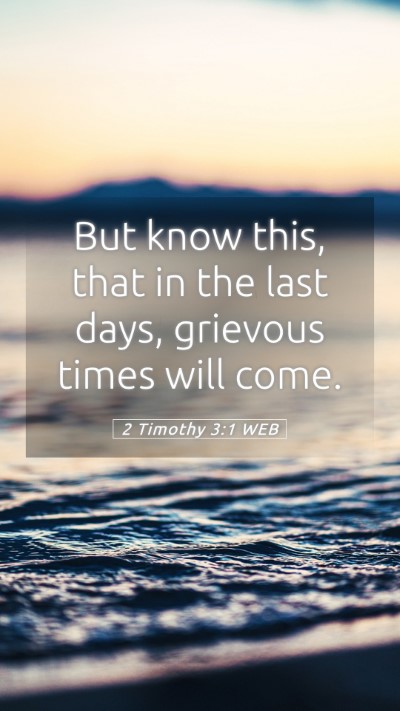 Picture 05 - 2 Timothy 3:1 WEB Mobile Phone Wallpaper - But know this, that in the last days, grievous - Mobile Bible Verse Wallpaper