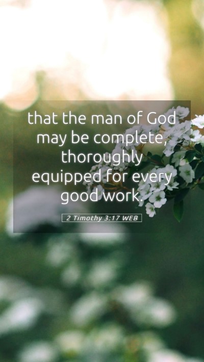 Picture 05 - 2 Timothy 3:17 WEB Mobile Phone Wallpaper - that the man of God may be complete, thoroughly - Mobile Bible Verse Wallpaper