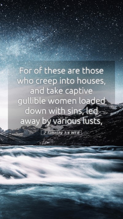 Picture 05 - 2 Timothy 3:6 WEB Mobile Phone Wallpaper - For of these are those who creep into houses, and - Mobile Bible Verse Wallpaper
