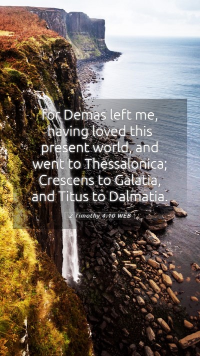 Picture 05 - 2 Timothy 4:10 WEB Mobile Phone Wallpaper - for Demas left me, having loved this present - Mobile Bible Verse Wallpaper