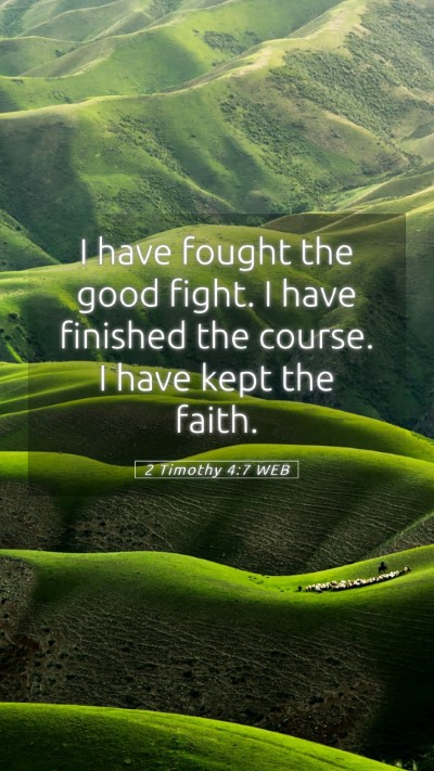 Picture 05 - 2 Timothy 4:7 WEB Mobile Phone Wallpaper - I have fought the good fight. I have finished the - Mobile Bible Verse Wallpaper