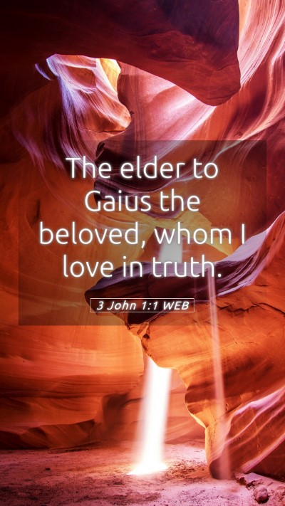 Picture 05 - 3 John 1:1 WEB Mobile Phone Wallpaper - The elder to Gaius the beloved, whom I love in - Mobile Bible Verse Wallpaper