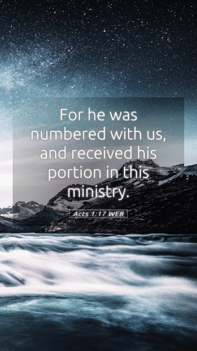 Picture 05 - Acts 1:17 WEB Mobile Phone Wallpaper - For he was numbered with us, and received his - Mobile Bible Verse Wallpaper