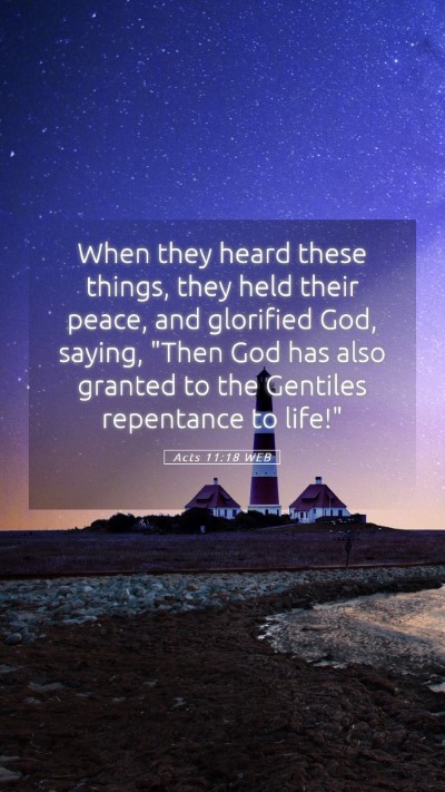 Picture 05 - Acts 11:18 WEB Mobile Phone Wallpaper - When they heard these things, they held their - Mobile Bible Verse Wallpaper