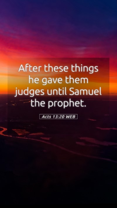 Picture 05 - Acts 13:20 WEB Mobile Phone Wallpaper - After these things he gave them judges until - Mobile Bible Verse Wallpaper