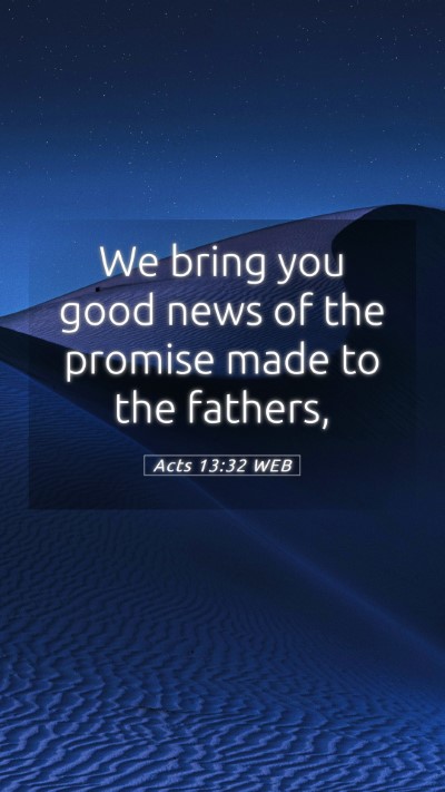 Picture 05 - Acts 13:32 WEB Mobile Phone Wallpaper - We bring you good news of the promise made to the - Mobile Bible Verse Wallpaper