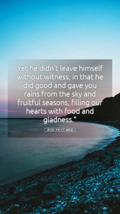 Picture 05 - Acts 14:17 WEB Mobile Phone Wallpaper - Yet he didn't leave himself without witness, in - Mobile Bible Verse Wallpaper