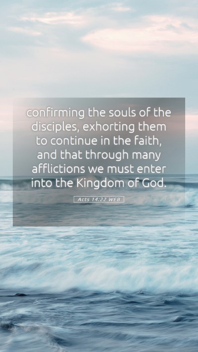 Picture 05 - Acts 14:22 WEB Mobile Phone Wallpaper - confirming the souls of the disciples, exhorting - Mobile Bible Verse Wallpaper