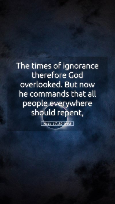 Picture 05 - Acts 17:30 WEB Mobile Phone Wallpaper - The times of ignorance therefore God overlooked. - Mobile Bible Verse Wallpaper