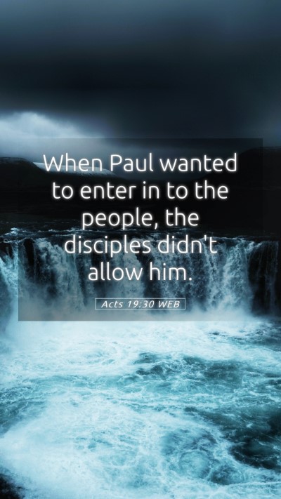 Picture 05 - Acts 19:30 WEB Mobile Phone Wallpaper - When Paul wanted to enter in to the people, the - Mobile Bible Verse Wallpaper