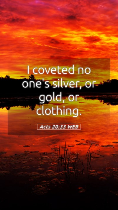 Picture 05 - Acts 20:33 WEB Mobile Phone Wallpaper - I coveted no one's silver, or gold, or - Mobile Bible Verse Wallpaper