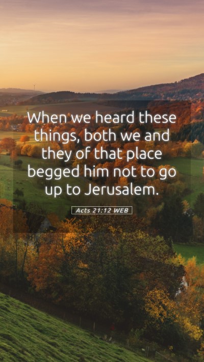 Picture 05 - Acts 21:12 WEB Mobile Phone Wallpaper - When we heard these things, both we and they of - Mobile Bible Verse Wallpaper