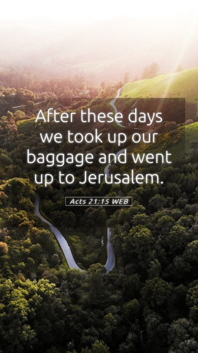 Picture 05 - Acts 21:15 WEB Mobile Phone Wallpaper - After these days we took up our baggage and went - Mobile Bible Verse Wallpaper