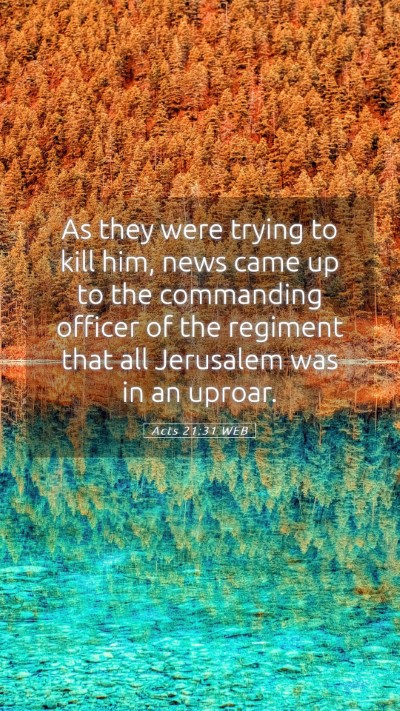 Picture 05 - Acts 21:31 WEB Mobile Phone Wallpaper - As they were trying to kill him, news came up to - Mobile Bible Verse Wallpaper