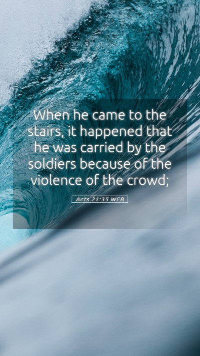 Picture 05 - Acts 21:35 WEB Mobile Phone Wallpaper - When he came to the stairs, it happened that he - Mobile Bible Verse Wallpaper