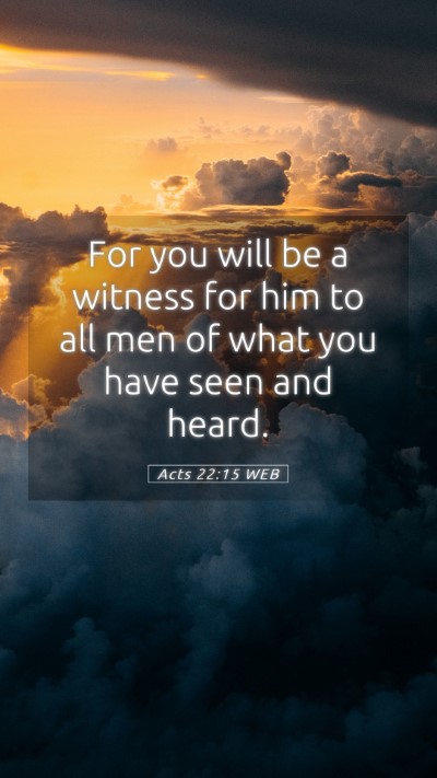 Picture 05 - Acts 22:15 WEB Mobile Phone Wallpaper - For you will be a witness for him to all men of - Mobile Bible Verse Wallpaper