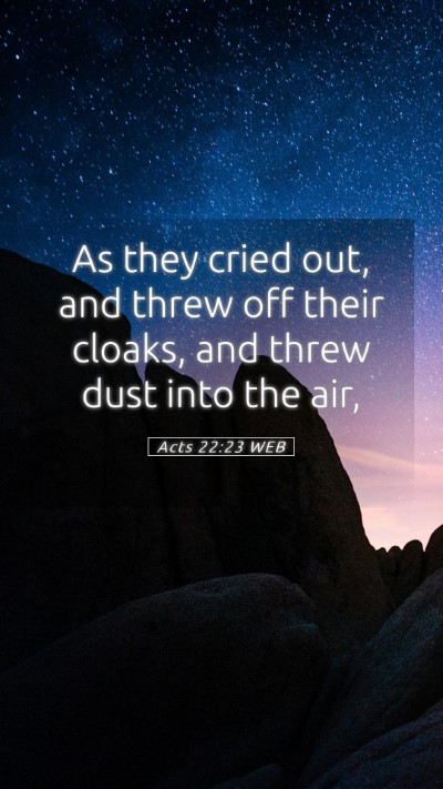 Picture 05 - Acts 22:23 WEB Mobile Phone Wallpaper - As they cried out, and threw off their cloaks, - Mobile Bible Verse Wallpaper