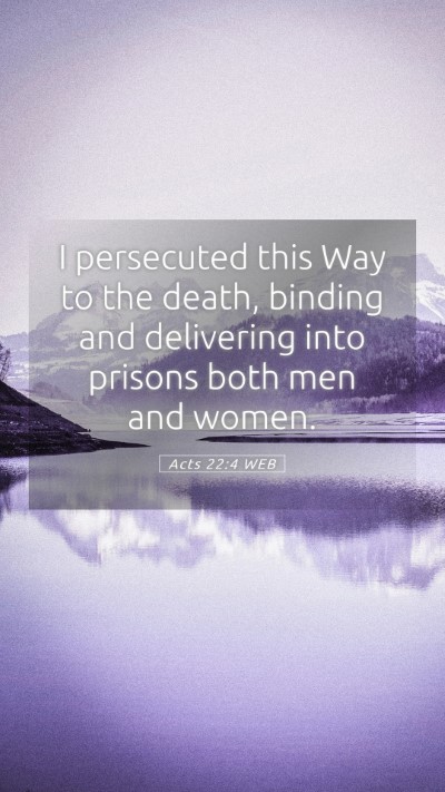 Picture 05 - Acts 22:4 WEB Mobile Phone Wallpaper - I persecuted this Way to the death, binding and - Mobile Bible Verse Wallpaper