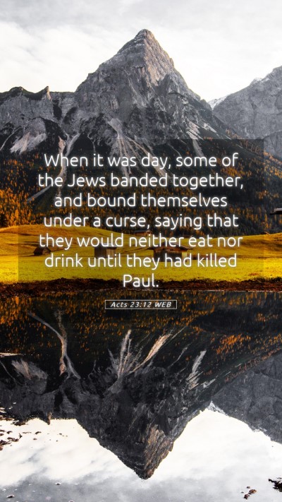 Picture 05 - Acts 23:12 WEB Mobile Phone Wallpaper - When it was day, some of the Jews banded - Mobile Bible Verse Wallpaper