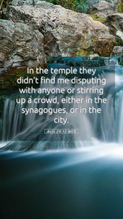 Picture 05 - Acts 24:12 WEB Mobile Phone Wallpaper - In the temple they didn't find me disputing with - Mobile Bible Verse Wallpaper