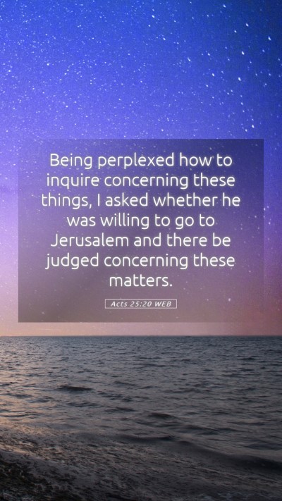 Picture 05 - Acts 25:20 WEB Mobile Phone Wallpaper - Being perplexed how to inquire concerning these - Mobile Bible Verse Wallpaper