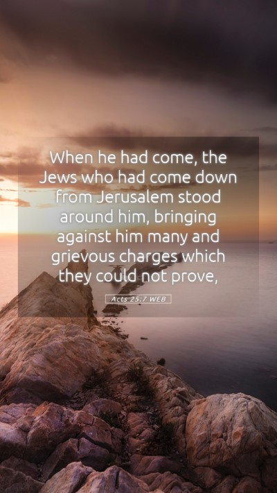 Picture 05 - Acts 25:7 WEB Mobile Phone Wallpaper - When he had come, the Jews who had come down from - Mobile Bible Verse Wallpaper