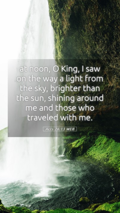 Picture 05 - Acts 26:13 WEB Mobile Phone Wallpaper - at noon, O King, I saw on the way a light from - Mobile Bible Verse Wallpaper