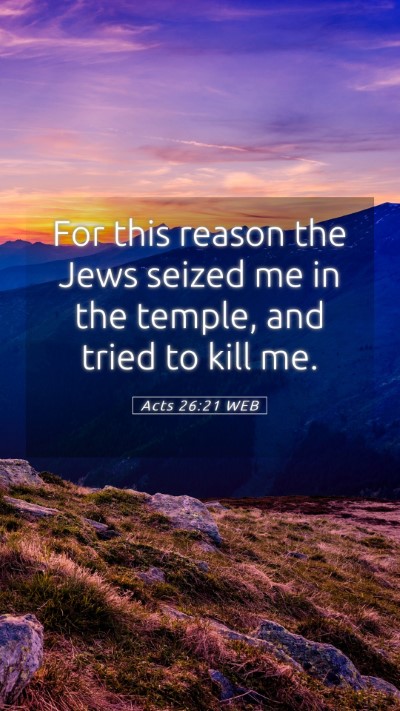 Picture 05 - Acts 26:21 WEB Mobile Phone Wallpaper - For this reason the Jews seized me in the temple, - Mobile Bible Verse Wallpaper