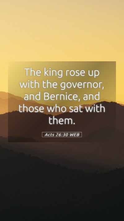 Picture 05 - Acts 26:30 WEB Mobile Phone Wallpaper - The king rose up with the governor, and Bernice, - Mobile Bible Verse Wallpaper