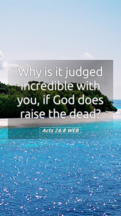 Picture 05 - Acts 26:8 WEB Mobile Phone Wallpaper - Why is it judged incredible with you, if God does - Mobile Bible Verse Wallpaper