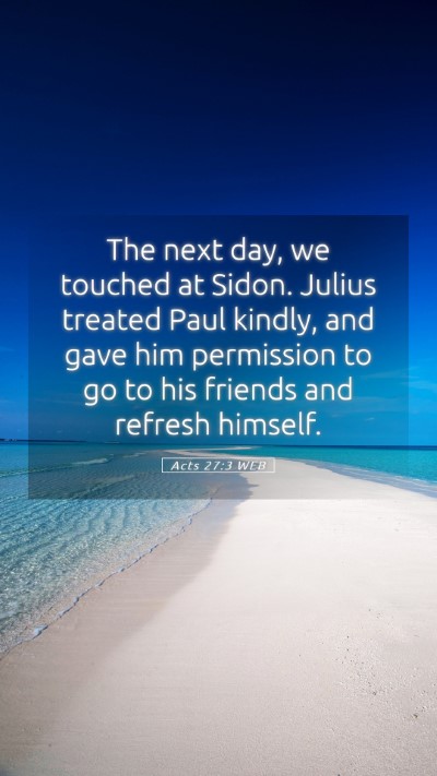 Picture 05 - Acts 27:3 WEB Mobile Phone Wallpaper - The next day, we touched at Sidon. Julius treated - Mobile Bible Verse Wallpaper